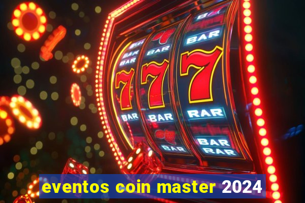 eventos coin master 2024