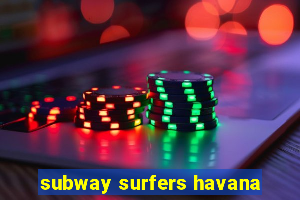 subway surfers havana