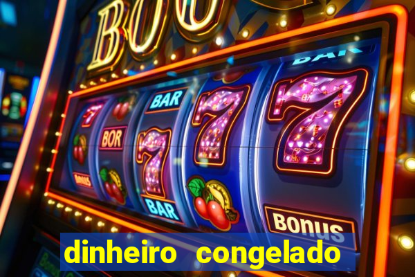 dinheiro congelado na plataforma de jogos