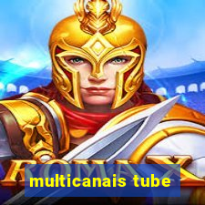 multicanais tube