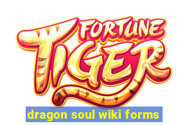 dragon soul wiki forms